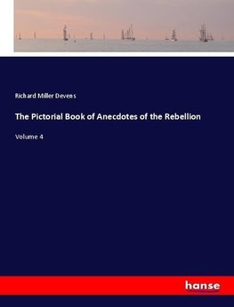 The Pictorial Book of Anecdotes of the Rebellion