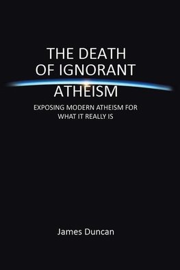 The Death of Ignorant Atheism