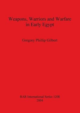 Weapons, Warriors and Warfare in Early Egypt