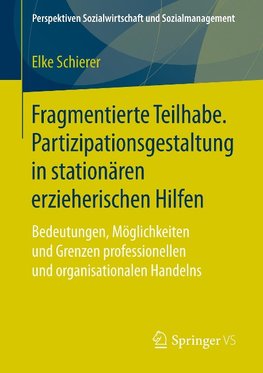 Fragmentierte Teilhabe. Partizipationsgestaltung in stationären erzieherischen Hilfen