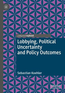 Lobbying, Political Uncertainty and Policy Outcomes