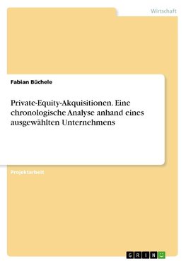 Private-Equity-Akquisitionen. Eine chronologische Analyse anhand eines ausgewählten Unternehmens