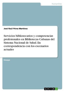 Servicios bibliotecarios y competencias profesionales en Bibliotecas Cubanas del Sistema Nacional de Salud. En correspondencia con los escenarios actuales