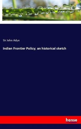 Indian Frontier Policy; an historical sketch