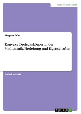 Konvexe Dreieckskörper in der Mathematik. Herleitung und Eigenschaften