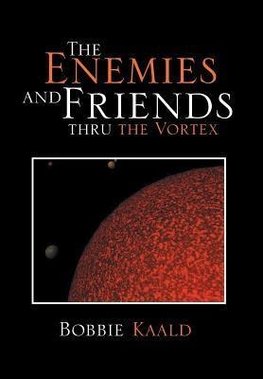 The Enemies and Friends Thru the Vortex