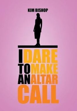 I Dare to Make an Altar Call