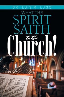 What    the Spirit Saith to the Church!