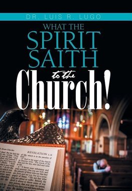 What    the Spirit Saith to the Church!