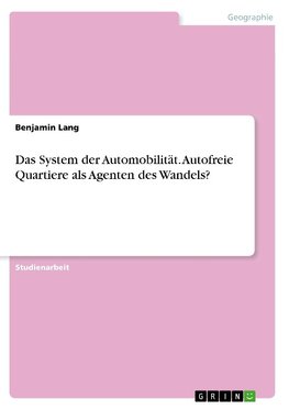 Das System der Automobilität. Autofreie Quartiere als Agenten des Wandels?