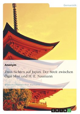 Zwei Sichten auf Japan. Der Streit zwischen Ogai Mori und H. E. Naumann