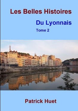 Huet, P: Belles Histoires Du Lyonnais - Tome 2