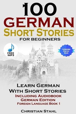 100 German Short Stories for Beginners Learn German with Stories Including Audiobook German Edition Foreign Language Book 1