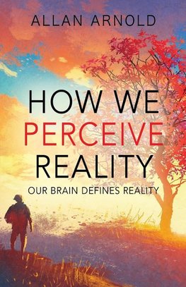 How We Perceive Reality