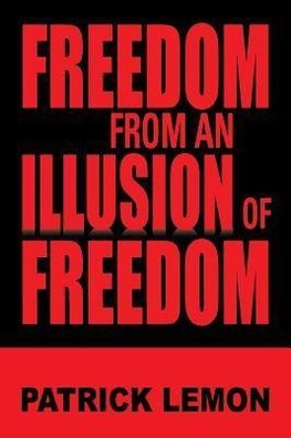 Freedom from an Illusion of Freedom