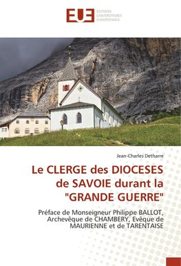 Le CLERGE des DIOCESES de SAVOIE durant la "GRANDE GUERRE"