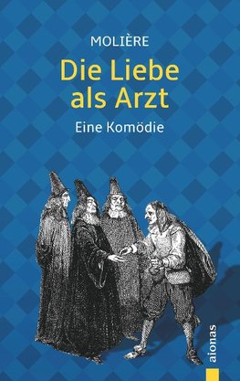 Die Liebe als Arzt. Molière: Eine Komödie (illustrierte Ausgabe)