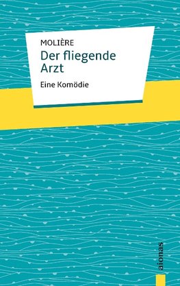 Der fliegende Arzt. Molière: Eine Komödie