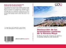 Destrucción de los ecosistemas costeros de la Riviera Maya