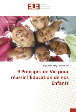 9 Principes de Vie pour réussir l'Éducation de nos Enfants