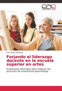 Forjando el liderazgo docente en la escuela superior en artes