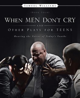 When Men Don't Cry and Other Plays for Teens