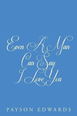 Even a Man Can Say I Love You