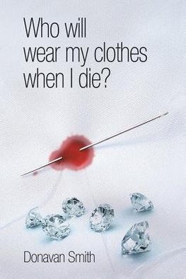 Who Will Wear My Clothes When I Die?