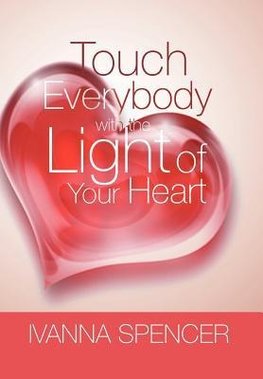 Touch Everybody with the Light of Your Heart