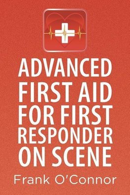 Advanced First Aid for First Responder on Scene