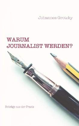 Warum Journalist werden?