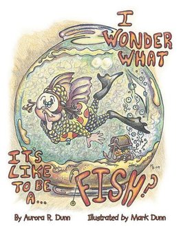 I Wonder What It's Like to Be a Fish