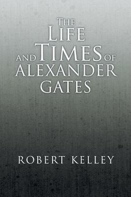 The Life and Times of Alexander Gates