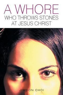 A Whore Who Throws Stones at Jesus Christ