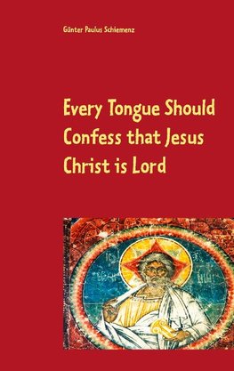 Every Tongue Should Confess that Jesus Christ is Lord