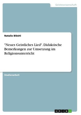 "Neues Geistliches Lied". Didaktische Bemerkungen zur Umsetzung im Religionsunterricht