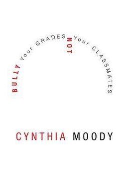 Bully Your Grades Not Your Classmates