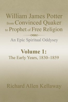 William James Potter from Convinced Quaker to Prophet of Free Religion