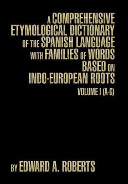 A Comprehensive Etymological Dictionary of the Spanish Language with Families of Words Based on Indo-European Roots