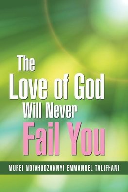 The Love of God Will Never Fail You