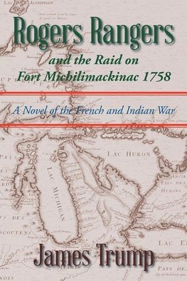 Rogers Rangers and the Raid on Fort Michilimackinac 1758