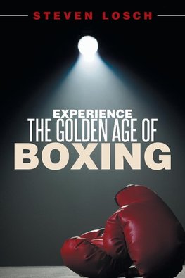 Experiencing the Golden Age of Boxing