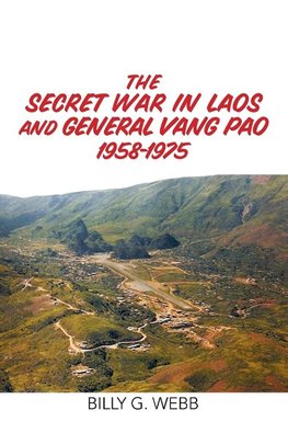 The Secret War in Laos and General Vang Pao 1958-1975