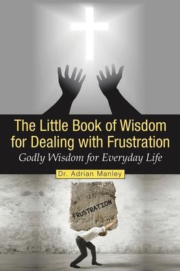 The Little Book of Wisdom for Dealing with Frustration