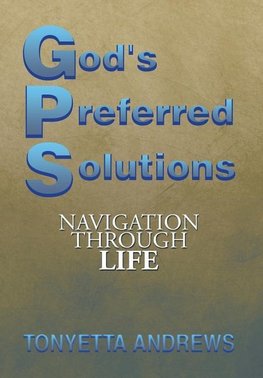 G.P.S. God's Preferred Solutions