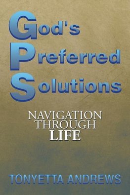 G.P.S. God's Preferred Solutions