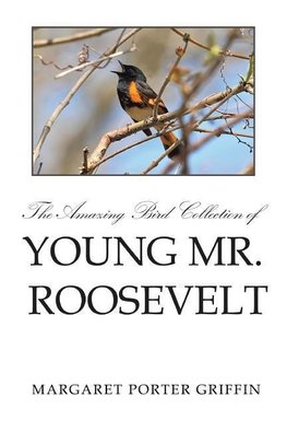 The Amazing Bird Collection of Young Mr. Roosevelt