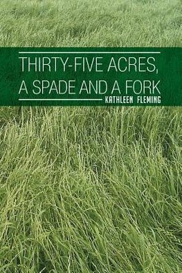 Thirty-Five Acres, a Spade and a Fork