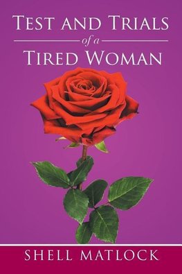 TEST AND TRIALS OF A TIRED WOMAN