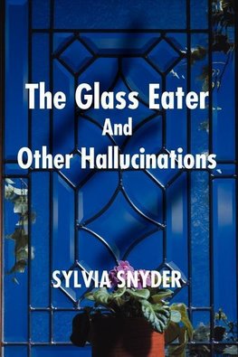 Glass Eater and Other Hallucinations